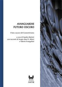 Avanguardie futuro oscuro. Il lato oscuro del connettivismo  - Libro Kipple Officina Libraria 2020 | Libraccio.it
