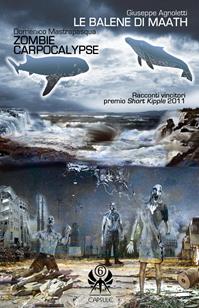 Le balene di Maath-Zombie Carpocalypse - Giuseppe Agnoletti, Domenico Mastrapasqua - Libro Kipple Officina Libraria 2021, Capsule | Libraccio.it