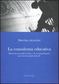 La consulenza educativa. Rilevanze personali tecniche e strumenti pedagogici nel contesto penale minorile - Protima Agostini - Libro La Rondine Edizioni 2007, Pedagogica | Libraccio.it