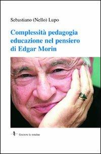 Complessità pedagogia educazione nel pensiero di Edgar Morin - Nello Lupo - Libro La Rondine Edizioni 2009 | Libraccio.it