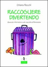 Raccogliere divertendo. Opuscolo informativo sulla raccolta differenziata. Ediz. illustrata