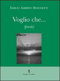 Voglio che... - Emilio A. Boschetti - Libro La Rondine Edizioni 2009 | Libraccio.it