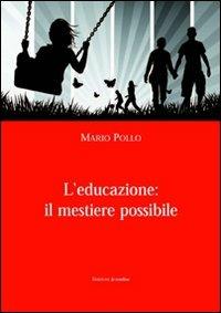 L'educazione: il mestiere possibile - Mario Pollo - Libro La Rondine Edizioni 2010, Pedagogica | Libraccio.it