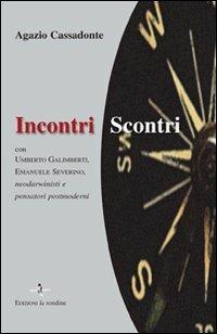 Incontri-scontri. Con Umberto Galimberti, Emanuele Severino, neodarwinisti e pensatori postmoderni - Agazio Cassadonte - Libro La Rondine Edizioni 2010 | Libraccio.it