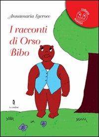 I racconti di orso Bibo - Annamaria Lacroce - Libro La Rondine Edizioni 2011, Sorrisi | Libraccio.it