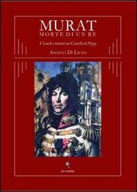 Murat morte di un re. Vicende e misteri nel castello di Pizzo - Angelo Di Lieto - Libro La Rondine Edizioni 2011 | Libraccio.it