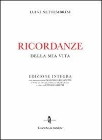 Ricordanze della mia vita - Luigi Settembrini - Libro La Rondine Edizioni 2011 | Libraccio.it
