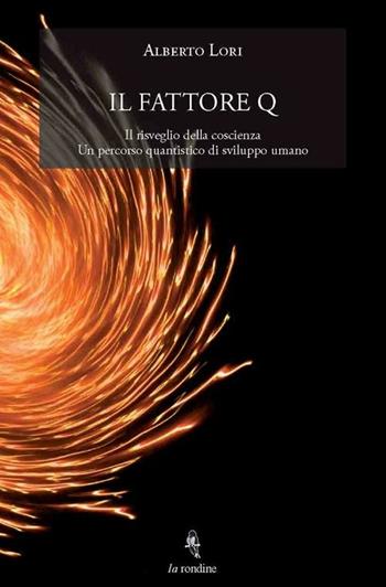 Il fattore Q - Alberto Lori - Libro La Rondine Edizioni 2012 | Libraccio.it