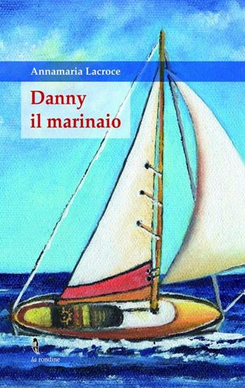 Danny il marinaio - Annamaria Lacroce - Libro La Rondine Edizioni 2012, Sorrisi | Libraccio.it
