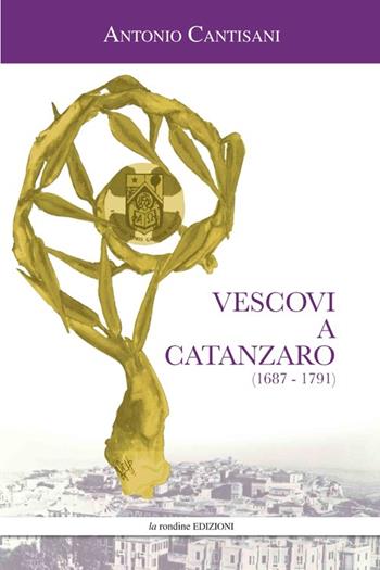 Vescovi a Catanzaro (1687-1791) - Antonio Cantisani - Libro La Rondine Edizioni 2014 | Libraccio.it