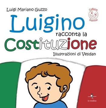Luigino racconta la Costituzione - Luigi Mariano Guzzo - Libro La Rondine Edizioni 2013 | Libraccio.it