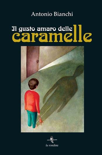 Il gusto amaro delle caramelle - Antonio Bianchi - Libro La Rondine Edizioni 2013 | Libraccio.it
