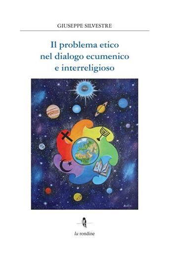 Problema etico nel dialogo ecumenico e interreligioso - Giuseppe Silvestre - Libro La Rondine Edizioni 2013 | Libraccio.it