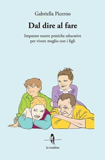 Dal dire al fare. Imparare nuove pratiche educative per vivere meglio con i figli - Gabriella Picerno - Libro La Rondine Edizioni 2013 | Libraccio.it