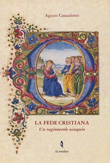 La fede cristiana. Un ragionevole ossequio - Agazio Cassadonte - Libro La Rondine Edizioni 2013 | Libraccio.it