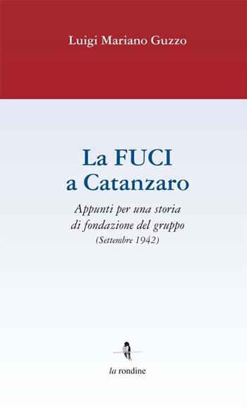 La Fuci a Catanzaro - Luigi Mariano Guzzo - Libro La Rondine Edizioni 2013 | Libraccio.it