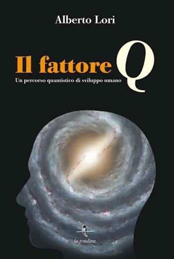 Il fattore Q. Un percorso quantistico di sviluppo umano. per download e accesso online - Alberto Lori - Libro La Rondine Edizioni 2013 | Libraccio.it