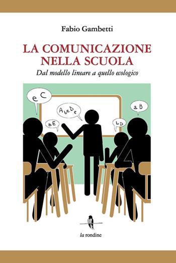 La comunicazione nella scuola. Dal modello lineare a quello ecologico - Fabio Gambetti - Libro La Rondine Edizioni 2014 | Libraccio.it