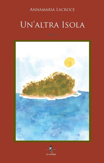 Un'altra isola - Annamaria Lacroce - Libro La Rondine Edizioni 2014 | Libraccio.it