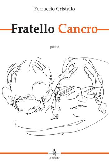 Fratello cancro - Ferruccio Cristallo - Libro La Rondine Edizioni 2014 | Libraccio.it