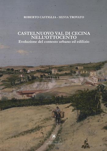 Castelnuovo Val di Cecina nell’Ottocento. Evoluzione del contesto urbano ed edilizio - Roberto Castiglia, Silvia Trovato - Libro Migliorini 2024 | Libraccio.it