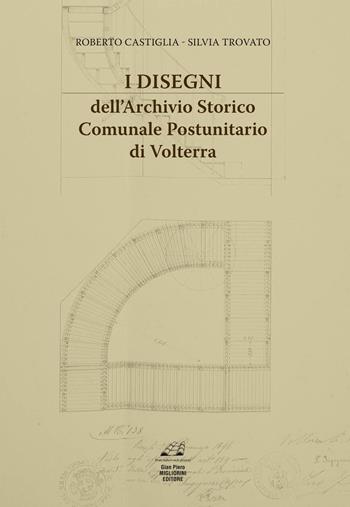 I disegni dell'archivio storico comunale postunitario di Volterra - Roberto Castiglia, Silvia Trovato - Libro Migliorini 2014 | Libraccio.it