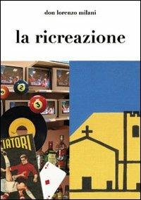 La ricreazione - Lorenzo Milani - Libro Libreria Editrice Fiorentina 2000 | Libraccio.it