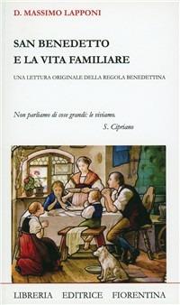 San Benedetto e la vita familiare - Massimo Lapponi - Libro Libreria Editrice Fiorentina 2010, I libri della fede | Libraccio.it