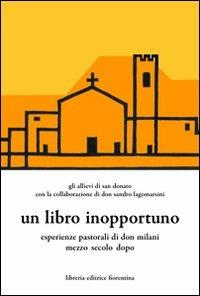 Un libro inopportuno. Esperienze pastoriali di Don Milani mezzo secolo dopo  - Libro Libreria Editrice Fiorentina 2000, Chiesa fiorentina e chiese toscane | Libraccio.it