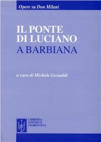 Il ponte di Luciano a Barbiana - Michele Gesualdi - Libro Libreria Editrice Fiorentina 2008, Opere su don Milani | Libraccio.it