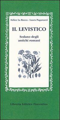 Il levistico. Sedano degli antichi romani - Felice La Rocca, Laura Paganucci - Libro Libreria Editrice Fiorentina 2009, Gli scudi | Libraccio.it