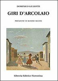 Giri d'arcolaio - Domenico Giuliotti - Libro Libreria Editrice Fiorentina 2009, Classici toscani | Libraccio.it