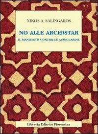 No alle archistar. Il manifesto contro le avanguardie - Nikos A. Salingaros - Libro Libreria Editrice Fiorentina 2009, Arte scienza e tecnica | Libraccio.it