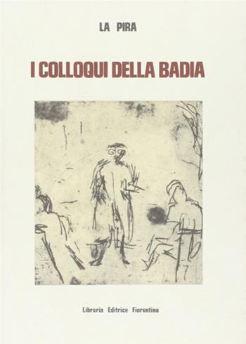 Colloqui alla Badia - Giorgio La Pira - Libro Libreria Editrice Fiorentina 2009, Chiesa fiorentina e chiese toscane | Libraccio.it