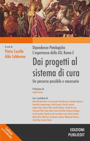 Dai progetti al sistema di cura. Dipendenze patologiche, l'esperienza della ASL Roma E. Un progetto possibile e necessario  - Libro Publiedit 2016, In-dipendenze | Libraccio.it