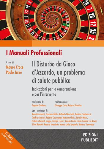 Il disturbo da gioco d'azzardo, un problema di salute pubblica. Indicazioni per la comprensione e per l'intervento  - Libro Publiedit 2017, In-dipendenze | Libraccio.it
