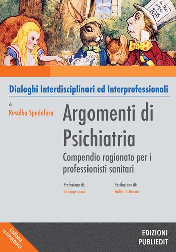 Argomenti di psichiatria. Compendio ragionato per i professionisti sanitari e gli studenti. Dialoghi interdisciplinari ed interprofessionali - Spadafora Rosalba - Libro Publiedit 2019, In-dipendenze | Libraccio.it