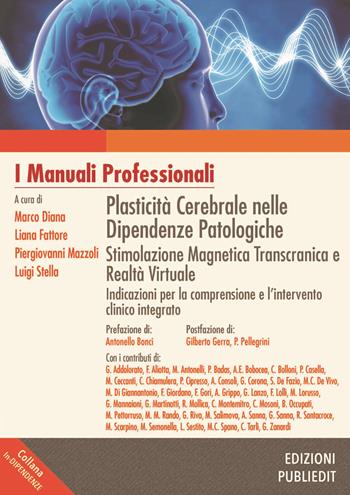 Plasticità cerebrale nelle dipendenze patologiche. Stimolazione magnetica transcranica e realtà virtuale: indicazioni per la comprensione e l'intervento clinico integrato  - Libro Publiedit 2020, In-dipendenze | Libraccio.it