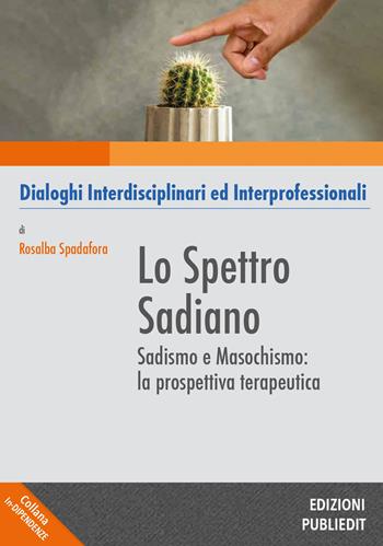 Lo spettro sadiano. Sadismo e masochismo: la prospettiva terapeutica - Spadafora Rosalba - Libro Publiedit 2023, In-dipendenze | Libraccio.it