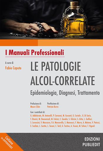 Le patologie alcol-correlate. Epidemiologia, diagnosi, trattamento. Ediz. integrale  - Libro Publiedit 2024, In-dipendenze | Libraccio.it