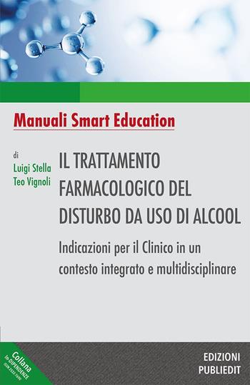 Il trattamento farmacologico del disturbo da uso di alcool. Indicazioni per il clinico in un contesto integrato e multidisciplinare. Ediz. integrale - Luigi Stella, Teo Vignoli - Libro Publiedit 2025, In-dipendenze | Libraccio.it