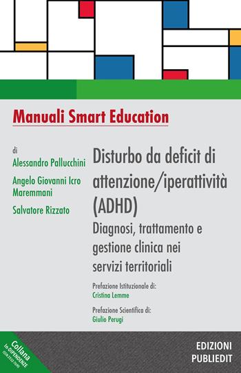 Disturbo da deficit di attenzione/iperattività (ADHD). Diagnosi, trattamento e gestione clinica nei servizi territoriali - Alessandro Pallucchini, Angelo Giovanni Icro Maremmani, Salvatore Rizzato - Libro Publiedit 2026, In-dipendenze | Libraccio.it