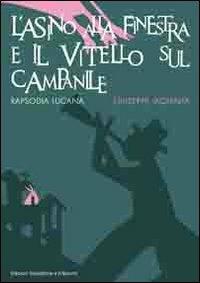 L' asino alla finestra e il vitello sul campanile - Giuseppe Iaquinta - Libro ESA (Torre del Greco) 2012, Rapsodia lucana | Libraccio.it