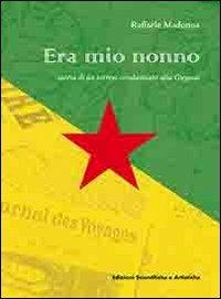 Era mio nonno. Storia di un torrese condannato alla Guyana - Raffaele Madonna - Libro ESA (Torre del Greco) 2012, Le ginestre | Libraccio.it