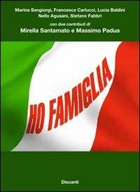 Ho famiglia - Marina Sangiorgi, Francesca Carlucci, Lucia Baldini - Libro Discanti 2008, Ita(g)liani | Libraccio.it