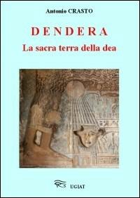 Dendera la sacra terra della dea - Antonio Crasto - Libro Ugiat 2011, Egittologia | Libraccio.it