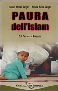 Paura dell'Islam, dal passato al presente - Zahoor A. Zargar, Renata Rusca Zargar - Libro Caravaggio Editore 2008, Dissertatio | Libraccio.it