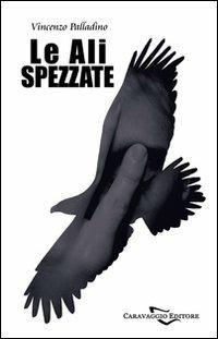 Le ali spezzate - Vincenzo Palladino - Libro Caravaggio Editore 2008, Recordatio | Libraccio.it