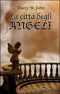 La città degli angeli - Darcy St. John - Libro Caravaggio Editore 2009, Somnium | Libraccio.it