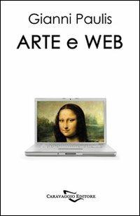 Arte e web - Gianni Paulis - Libro Caravaggio Editore 2009, Dissertatio | Libraccio.it